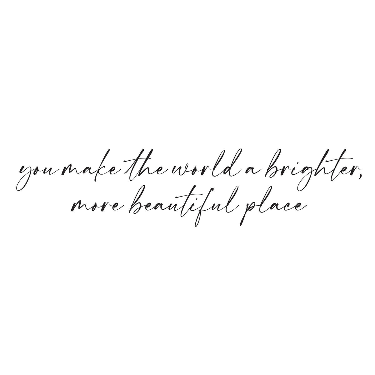 You Make The World 18Oz